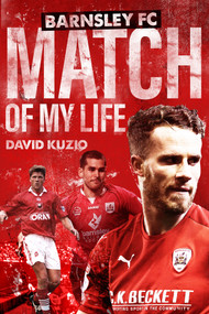 Barnsley Match of My Life (Oakwell Legends Relive Their Greatest Games) by David Kuzio, 9781785314261