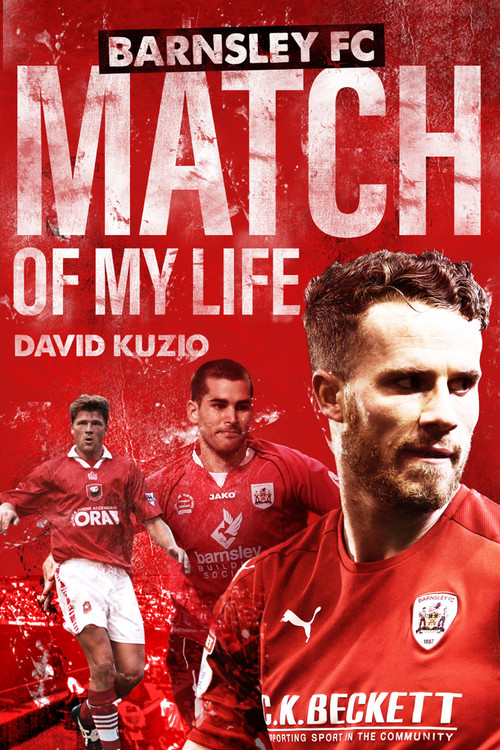 Barnsley Match of My Life (Oakwell Legends Relive Their Greatest Games) by David Kuzio, 9781785314261
