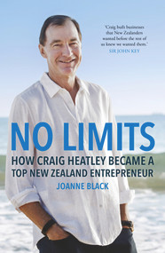 No Limits (How Craig Heatley Became a Top New Zealand Entrepreneur) by Joanne Black, 9781760633561