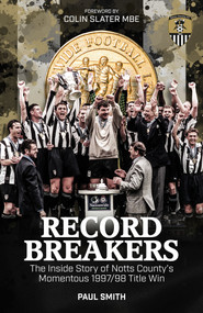 Record Breakers (The Inside Story of Notts County's Momentous 1997/98 Title Triumph) by Paul Smith, 9781785314292