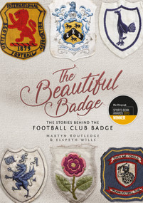 The Beautiful Badge (The Stories Behind the Football Club Badge) by Martyn Routledge, Elspeth Wills, 9781785313929