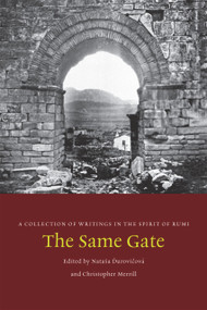 The Same Gate (A Collection of Writings in the Spirit of Rumi) by Natasa Durovicová, Christopher Merrill, 9780998740034