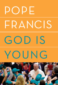 God Is Young (A Conversation) by Pope Francis, Thomas Leoncini, Anne Milano Appel, 9781984801401