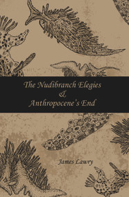 The Nudibranch Elegies Anthropocene's End - 9781947548244 by James Lawry, 9781947548244