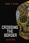 Crossing the Border (Collected Poems) by Daniel Olivas, 9780991261284