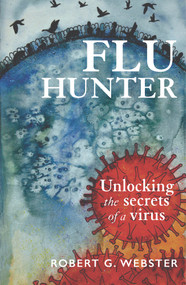 Flu Hunter (Unlocking the secrets of a virus) by Robert G Webster, 9781988531311