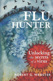 Flu Hunter (Unlocking the secrets of a virus) by Robert G Webster, 9781988531311