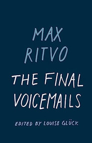 The Final Voicemails (Poems) by Max Ritvo, Louise Glück, 9781571315113