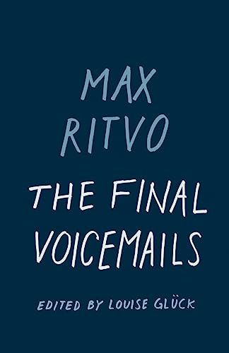 The Final Voicemails (Poems) by Max Ritvo, Louise Glück, 9781571315113