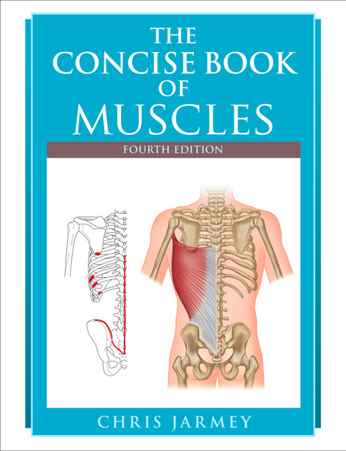 The Concise Book of Muscles, Fourth Edition by Chris Jarmey, 9781623173388