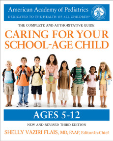 Caring for Your School-Age Child, 3rd Edition (Ages 5-12) by American Academy Of Pediatrics, Shelly Vaziri Flais, MD, FAAP, 9780425286043