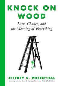Knock on Wood (Luck, Chance, and the Meaning of Everything) by Jeffrey S. Rosenthal, 9781443453073