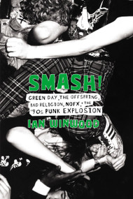 Smash! (Green Day, The Offspring, Bad Religion, NOFX, and the '90s Punk Explosion) by Ian Winwood, 9780306902741