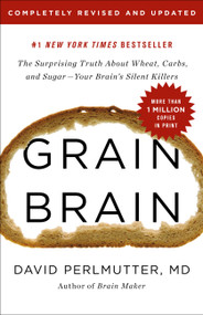 Grain Brain (The Surprising Truth about Wheat, Carbs,  and Sugar--Your Brain's Silent Killers) - 9780316485135 by David Perlmutter, 9780316485135