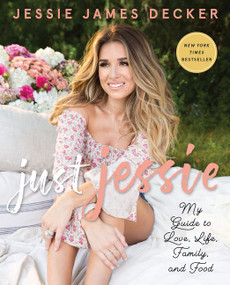 Just Jessie (My Guide to Love, Life, Family, and Food) by Jessie James Decker, 9780062851376