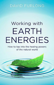 Working With Earth Energies (How to tap into the healing powers of the natural world) by David Furlong, 9780749958558