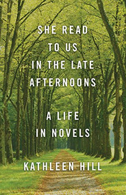 She Read to Us in theLate Afternoons (A Life in Novels) - 9781883285746 by Kathleen Hill, 9781883285746
