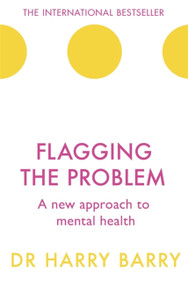Flagging the Problem (A new approach to mental health) by Harry Barry, 9781409174455