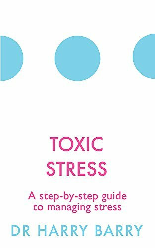 Toxic Stress (A step-by-step guide to managing stress) by Harry Barry, 9781409174479