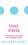Toxic Stress (A step-by-step guide to managing stress) by Harry Barry, 9781409174479
