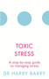 Toxic Stress (A step-by-step guide to managing stress) by Harry Barry, 9781409174479