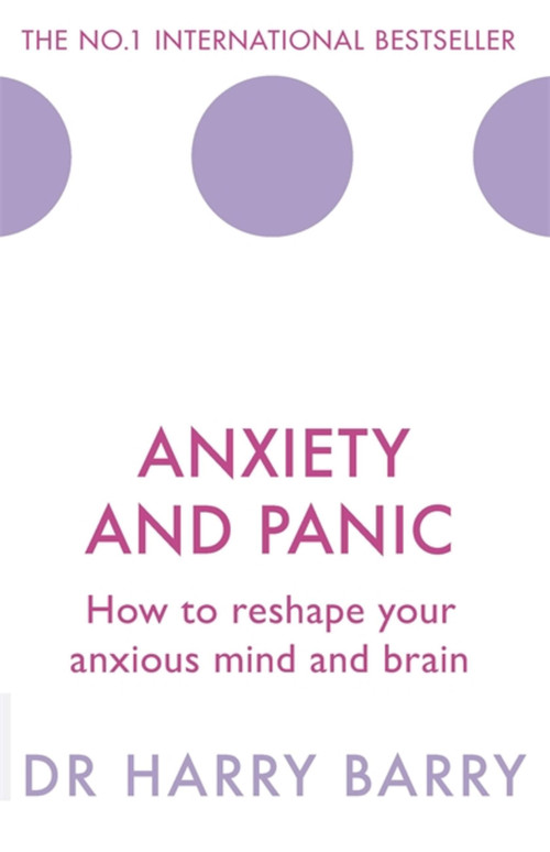 Anxiety and Panic (How to reshape your anxious mind and brain) by Harry Barry, 9781409174516