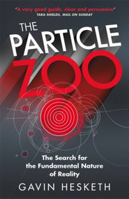 The Particle Zoo (The Search for the Fundamental Nature of Reality) by Gavin Hesketh, 9781784298708