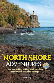 North Shore Adventures (The Best Hiking, Biking, and Paddling from Duluth to Grand Portage) - 9781591939214 by Katie Berg, 9781591939214