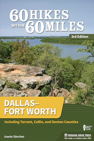 60 Hikes Within 60 Miles: Dallas-Fort Worth (Including Tarrant, Collin, and Denton Counties) by Joanie Sanchez, 9781634042574