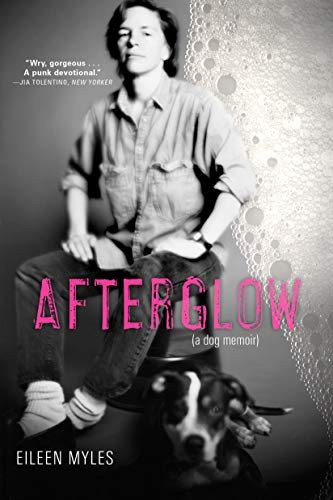 Afterglow (a dog memoir) - 9780802128553 by Eileen Myles, 9780802128553