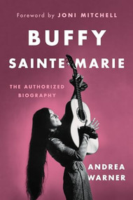 Buffy Sainte-Marie (The Authorized Biography) by Andrea Warner, Joni Mitchell, 9781771643580