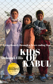 Kids of Kabul (Living Bravely through a Never-ending War) by Deborah Ellis, 9781554981823