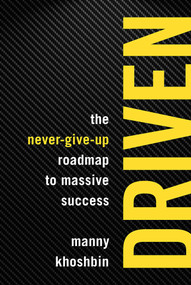 Driven (The Never-Give-Up Roadmap to Massive Success) by Manny Khoshbin, Rich Mintzer, 9781599186245