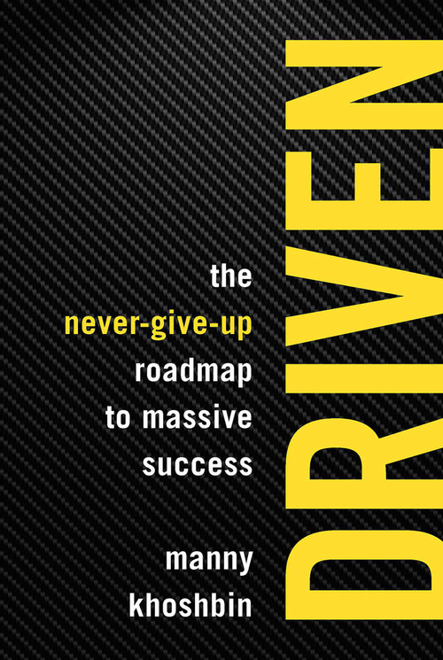 Driven (The Never-Give-Up Roadmap to Massive Success) by Manny Khoshbin, Rich Mintzer, 9781599186245