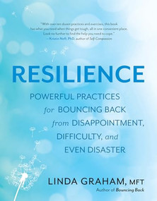 Resilience (Powerful Practices for Bouncing Back from Disappointment, Difficulty, and Even Disaster) by Linda Graham, 9781608685363