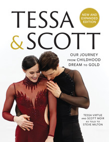 Tessa and Scott (Our Journey from Childhood Dream to Gold) by Tessa Virtue, Scott Moir, Steve Milton, 9781487005726