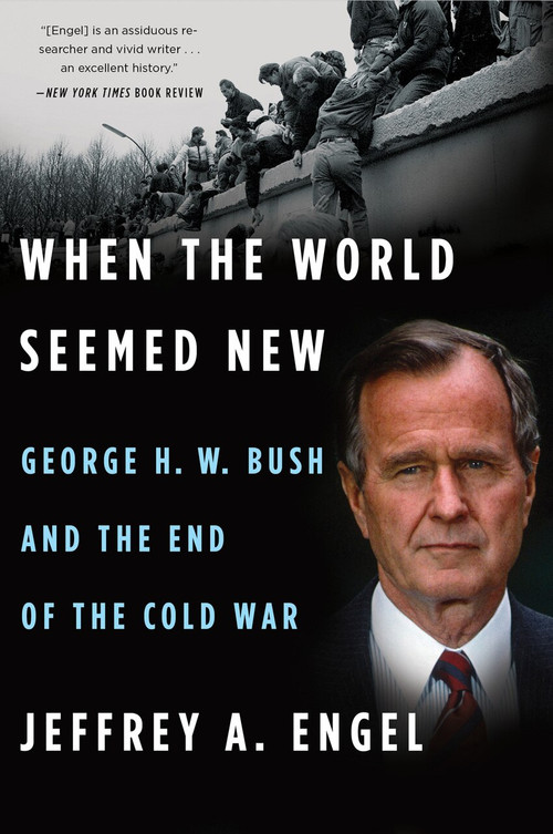 When the World Seemed New (George H. W. Bush and the End of the Cold War) - 9781328511652 by Jeffrey A. Engel, 9781328511652