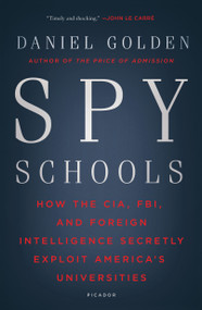 Spy Schools (How the CIA, FBI, and Foreign Intelligence Secretly Exploit America's Universities) - 9781250182470 by Daniel Golden, 9781250182470