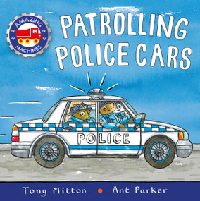 Patrolling Police Cars - 9780753474563 by Tony Mitton, Ant Parker, 9780753474563