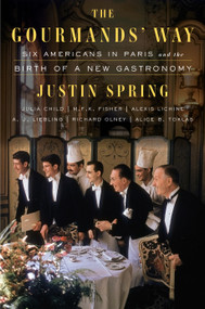 The Gourmands' Way (Six Americans in Paris and the Birth of a New Gastronomy) - 9780374538019 by Justin Spring, 9780374538019