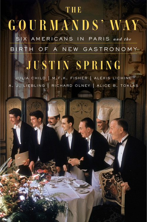 The Gourmands' Way (Six Americans in Paris and the Birth of a New Gastronomy) - 9780374538019 by Justin Spring, 9780374538019