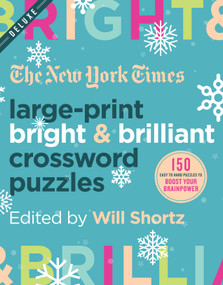 The New York Times Large-Print Bright & Brilliant Crossword Puzzles (150 Easy to Hard Puzzles to Boost Your Brainpower) by The New York Times, Will Shortz, 9781250312396