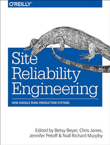 Site Reliability Engineering (How Google Runs Production Systems) by Jennifer Petoff, Betsy Beyer, Chris Jones, Niall Richard Murphy, 9781491929124