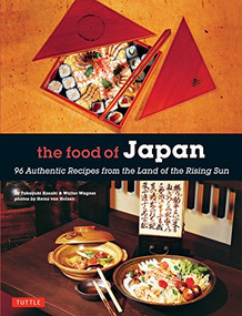 The Food of Japan (96 Authentic Recipes from the Land of the Rising Sun) by Takayuki Kosaki, Walter Wagner, 9784805314807