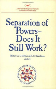 Separation of Powers (Does It Still Work?) by Robert A. Goldwin, 9780844736075