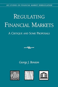 Regulating Financial Markets: (A Critique and Some Proposals) by George J. Benston, 9780844741246