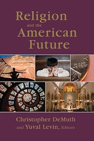 Religion and the American Future by Christopher Demuth, Yuval Levin, 9780844742595