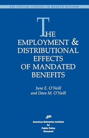 The Employment & Distributional Effects of Mandated Benefits by June E. O'Neill, 9780844770215