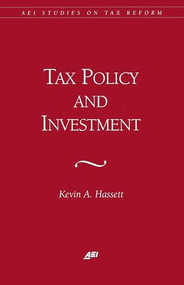 Tax Policy and Investment by Kevin Hassett, 9780844770864