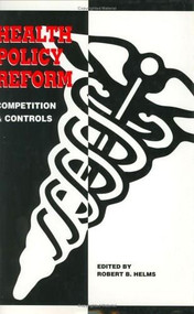 Health Policy Reform (Competition and Controls) by Robert B. Helms, 9780844738444